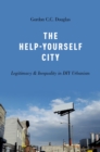 Image for The Help-Yourself City: Legitimacy and Inequality in DIY Urbanism