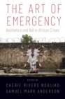 Image for The art of emergency  : aesthetics and aid in African crises