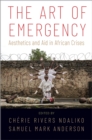 Image for Art of Emergency: Aesthetics and Aid in African Crises