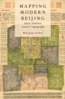 Image for Mapping Modern Beijing: Space, Emotion, Literary Topography