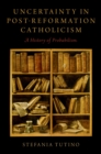 Image for Uncertainty in Post-Reformation Catholicism: A History of Probabilism