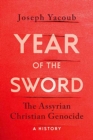 Image for Year of the Sword: The Assyrian Christian Genocide,  A History