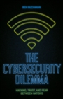 Image for Cybersecurity Dilemma: Hacking, Trust and Fear Between Nations