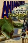Image for Animating the Science Fiction Imagination