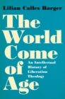 Image for The world come of age: an intellectual history of liberation theology