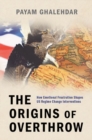 Image for The origins of overthrow  : how emotional frustration shapes US regime change interventions