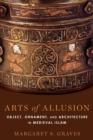 Image for Arts of allusion  : object, ornament, and architecture in medieval Islam