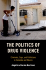 Image for Politics of Drug Violence: Criminals, Cops and Politicians in Colombia and Mexico