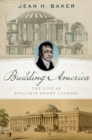 Image for Building America  : the life of Benjamin Henry Latrobe