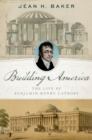 Image for Building America: The Life of Benjamin Henry Latrobe