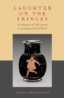 Image for Laughter on the Fringes: The Reception of Old Comedy in the Imperial Greek World
