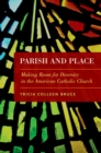 Image for Parish and Place: Making Room for Diversity in the American Catholic Church