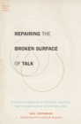 Image for Repairing the broken surface of talk: problems in speaking, hearing, and understanding in conversation
