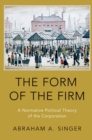 Image for The form of the firm: a normative political theory of the corporation