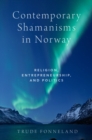 Image for Contemporary Shamanisms in Norway: Religion, Entrepreneurship, and Politics