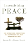 Image for Incentivizing Peace: How International Organizations Can Help Prevent Civil Wars in Member Countries