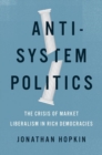 Image for Anti-system politics  : the crisis of market liberalism in rich democracies