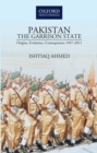 Image for Pakistan the garrison state  : origins, evolution, consequences (1947-2011)