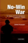 Image for No-win war  : the paradox of US-Pakistan relations in Afghanistan&#39;s shadow