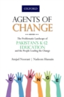 Image for Agents of change  : the problematic landscape of Pakistan&#39;s K-12 education and the people leading the change