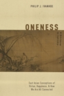 Image for Oneness: East Asian Conceptions of Virtue, Happiness, and How We Are All Connected