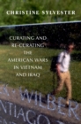 Image for Curating and Re-Curating the American Wars in Vietnam and Iraq
