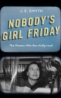 Image for Nobody&#39;s girl Friday  : the women who ran Hollywood