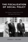 Image for The fiscalization of social policy: how taxpayers trumped children in the fight against child poverty