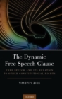 Image for The dynamic Free Speech Clause  : free speech and its relation to other constitutional rights