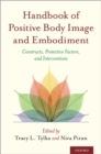 Image for Handbook of Positive Body Image and Embodiment: Constructs, Protective Factors, and Interventions