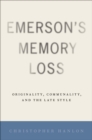 Image for Emerson&#39;s Memory Loss: Originality, Communality, and the Late Style