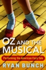 Image for Oz and the musical  : performing the American fairy tale