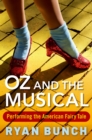 Image for Oz and the Musical: Performing the American Fairy Tale
