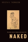 Image for Naked: the dark side of shame and moral life