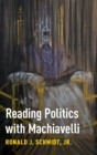 Image for Reading Politics with Machiavelli
