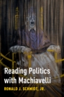 Image for Reading politics with Machiavelli