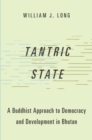 Image for Tantric state: a Buddhist approach to democracy and development in Bhutan