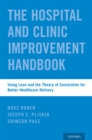 Image for The hospital and clinic improvement handbook: using lean and the theory of constraints for better healthcare delivery
