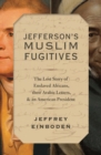 Image for Jefferson&#39;s Muslim Fugitives: The Lost Story of Enslaved Africans, Their Arabic Letters, and an American President