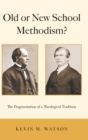 Image for Old or New School Methodism?
