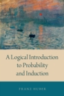 Image for A logical introduction to probability and induction / !c Franz Huber.