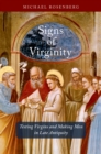 Image for Signs of virginity: testing virgins and making men in late antiquity