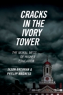 Image for Cracks in the Ivory Tower: The Moral Mess of Higher Education