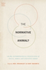 Image for The normative animal?: on the anthropological significance of social, moral and linguistic norms