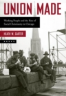 Image for Union made  : working people and the rise of social Christianity in Chicago