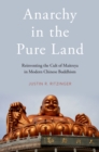 Image for Anarchy in the Pure Land: Reinventing the Cult of Maitreya in Modern Chinese Buddhism