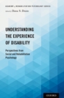 Image for Understanding the Experience of Disability: Perspectives from Social and Rehabilitation Psychology