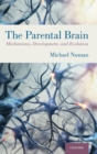 Image for The parental brain  : mechanisms, development, and evolution