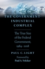 Image for Government-Industrial Complex: The True Size of the Federal Government, 1984-2018