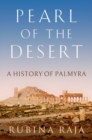 Image for Pearl of the desert  : a history of Palmyra